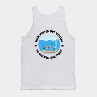 Introverted but willing to discuss fish tanks funny Tank Top